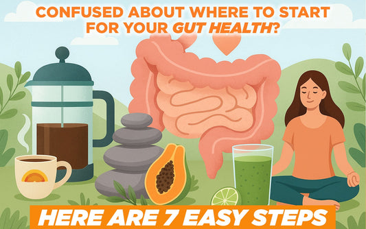 Confused About Where to Start for Your Gut Health? Here Are 7 Easy Tips